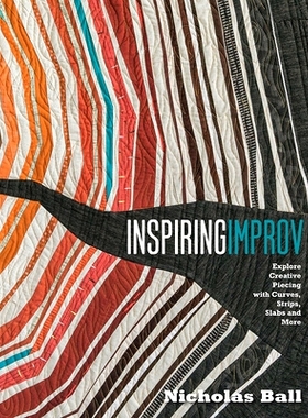 预订 Inspiring Improv: Explore Creative Piecing with Curves, Strips, Slabs and More: 9781940655376