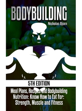预订 Bodybuilding: Meal Plans, Recipes and Bodybuilding Nutrition: Know How to Eat For: Strength, Muscle and Fitness: 97