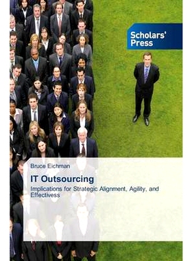 预订 IT Outsourcing: Implications for Strategic Alignment, Agility, and Effectivess IT外包: 9783639700275