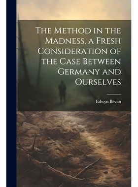 预订 The Method in the Madness, a Fresh Consideration of the Case Between Germany and Ourselves: 9781022154711