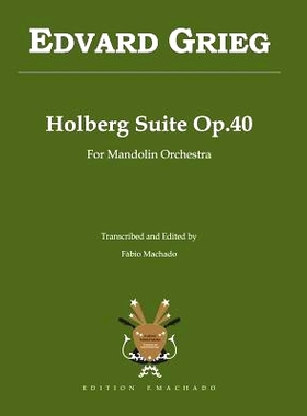 预订 Holberg Suite Op.40 - Edvard Grieg: transcription for Mandolin Orchestra by Fabio Machado: 9781449540623