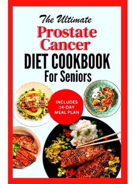 预订 The Ultimate Prostate Cancer Diet Cookbook for Seniors: Quick Nourishing Anti Inflammatory Recipes to Support Prost