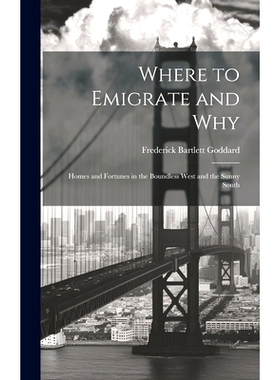 预订 Where to Emigrate and Why: Homes and Fortunes in the Boundless West and the Sunny South: 9781020236945