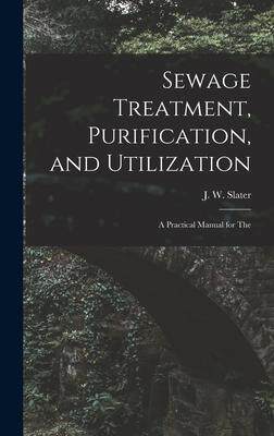 [预订]Sewage Treatment, Purification, and Utilization: A Practical Manual for The 9781016368124