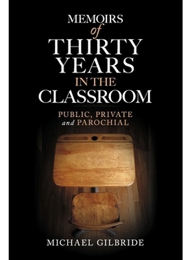预订 Memoirs of Thirty Years in the Classroom: Public, Private and Parochial 课堂三十年回忆录：公共、私人和教区: 9781098