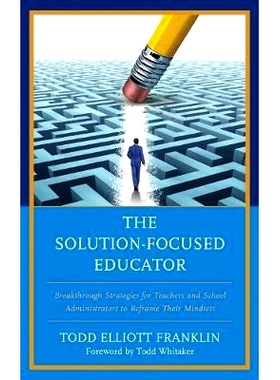 预订 The Solution-Focused Educator: Breakthrough Strategies for Teachers and School Administrators to Reframe Their Mind