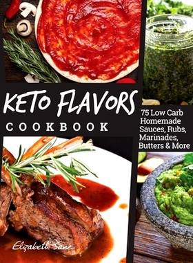 预订 Keto Flavors Cookbook: 75 Low Carb Homemade Sauces, Rubs, Marinades, Butters and more