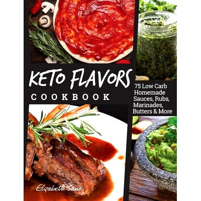 预订 Keto Flavors Cookbook: 75 Low Carb Homemade Sauces, Rubs, Marinades, Butters and more