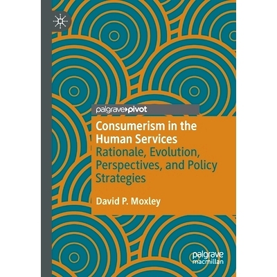 预订 Consumerism in the Human Services: Rationale, Evolution, Perspectives, and Policy Strategies 人类服务中的消费主义：