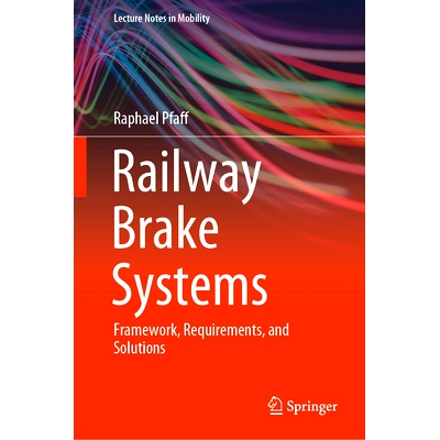 预订 Railway Brake Systems: Framework, Requirements, and Solutions 铁路制动系统：框架、需求与解决方案: 9783031699573