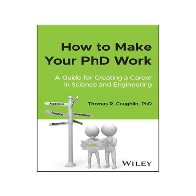 [预订]How to Make Your PhD Work: A Guide for Creating a Career in Science and Engineering 9781394193141