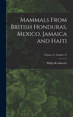 [预订]Mammals From British Honduras, Mexico, Jamaica and Haiti; Volume 31, number 47 9781014209269