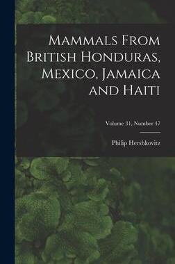 [预订]Mammals From British Honduras, Mexico, Jamaica and Haiti; Volume 31, number 47 9781014209269