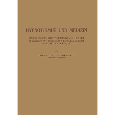 预订 Hypnotismus und Medizin: Grundriss der Lehre von der Hypnose und der Suggestion mit Besonderer Berücksichtigung de