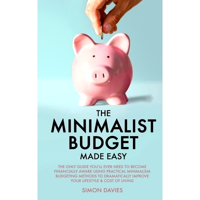 预订 The Minimalist Budget Made Easy: The Only Guide You'll Ever Need To Become Financially Aware Using Practical Minima