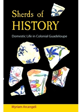 预订 Sherds of History: Domestic Life in Colonial Guadeloupe: Domestic Life in Colonial Guadeloupe 历史碎片：瓜德罗普殖