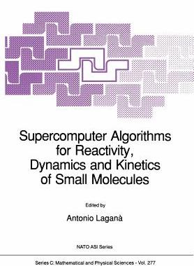 预订 Supercomputer Algorithms for Reactivity, Dynamics and Kinetics of Small Molecules
