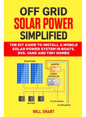 预订 Off Grid Solar Power Simplified: The DIY Guide to Install a Mobile Solar Power System in Boats, RVs, Vans and Tiny