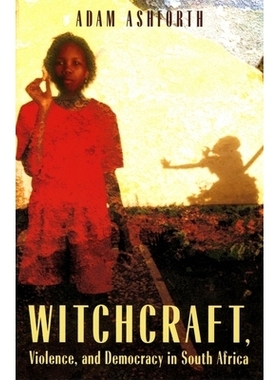 预订 Witchcraft, Violence, and Democracy in South Africa 南非的巫术、暴力和民主: 9780226029740