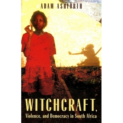 预订 Witchcraft, Violence, and Democracy in South Africa 南非的巫术、暴力和民主: 9780226029740