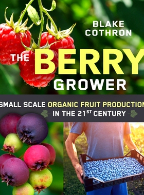 预订 Berry Grower: Small Scale Organic Fruit Production in the 21st Century 浆果种植者：21 世纪的小规模有机水果生产: 978