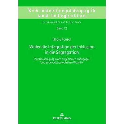 预订 Wider Die Integration Der Inklusion in Die Segregation: Zur Grundlegung Einer Allgemeinen Paedagogik Und Entwicklun