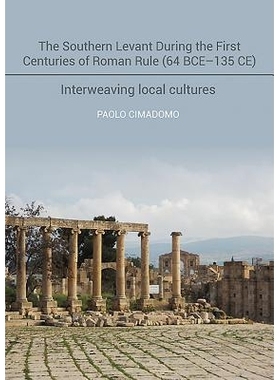 预订 The Southern Levant During the First Centuries of Roman Rule (64BCE-135 CE): Interweaving Local Cultures 罗马统治的