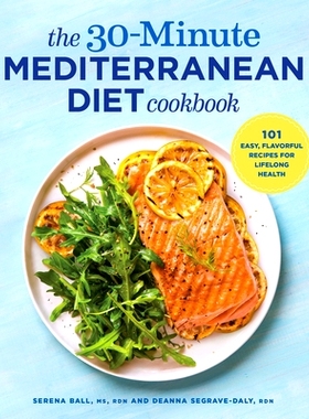 预订 The 30-Minute Mediterranean Diet Cookbook: 101 Easy, Flavorful Recipes for Lifelong Health
