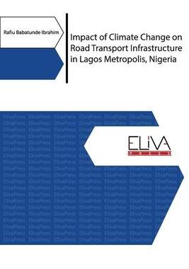 [预订]Impact of Climate Change on Road Transport Infrastructure in Lagos Metropolis, Nigeria 9781952751028