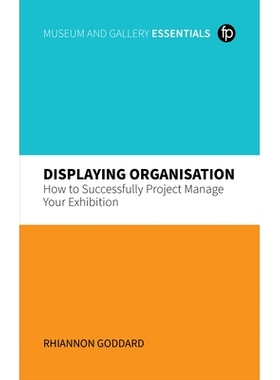 预订 Displaying Organisation: How to Successfully Manage a Museum Exhibition 展示组织：如何成功项目管理您的展览: 9781783