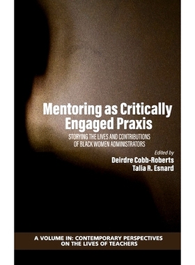 预订 Mentoring as Critically Engaged Praxis: Storying the Lives and Contributions of Black Women Administrators: 9781648