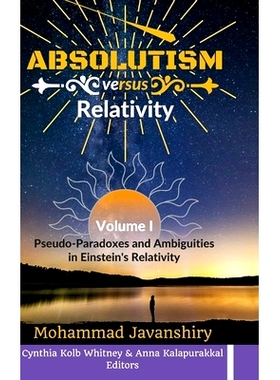 预订 Absolutism versus Relativity - Volume I: Pseudo-Paradoxes and Ambiguities in Einstein’s Relativity: 9781387907809