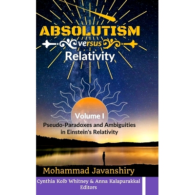 预订 Absolutism versus Relativity - Volume I: Pseudo-Paradoxes and Ambiguities in Einstein’s Relativity: 9781387907809