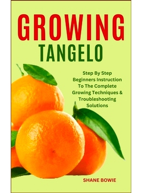 预订 Growing Tangelo: Step By Step Beginners Instruction To The Complete Growing Techniques & Troubleshooting Solutions: