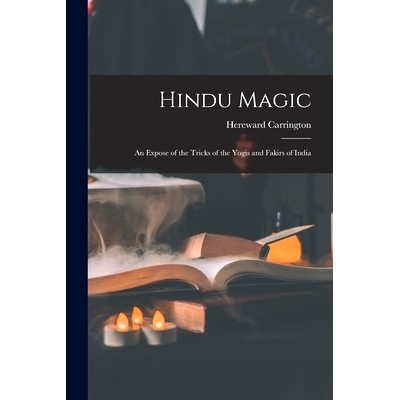 预订 Hindu Magic: an Expose of the Tricks of the Yogis and Fakirs of India: 9781014454010