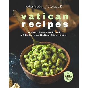 预订 Authentic, Delectable Vatican Recipes: A Complete Cookbook of Delicious Italian Dish Ideas!: 9798722087478