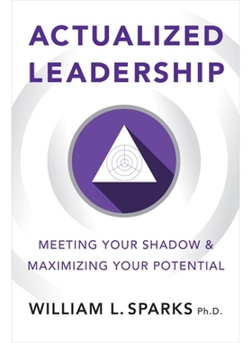 预订 Actualized Leadership: Meeting Your Shadow and Maximizing Your Potential 实现领导力：迎接你的影子并*化你的潜力: 978