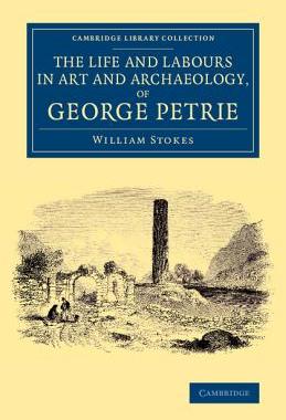 【预订】The Life and Labours in Art and Archaeology, of George Petrie