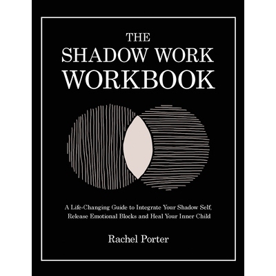 预订 The Shadow Work Workbook: A Life-Changing Guide to Integrate Your Shadow Self, Release Emotional Blocks and Heal Yo