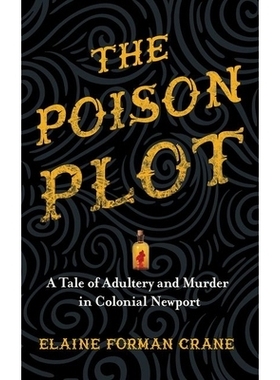预订 The Poison Plot: A Tale of Adultery and Murder in Colonial Newport 毒药剧情：纽波特殖民地的通奸与谋杀案: 9781501721