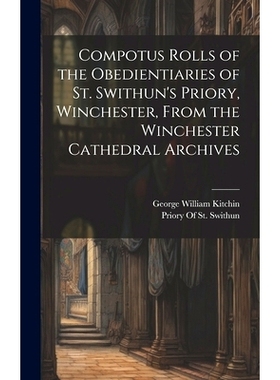 预订 Compotus Rolls of the Obedientiaries of St. Swithun’s Priory, Winchester, From the Winchester Cathedral Archives: