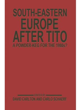 预订 South-Eastern Europe after Tito: A Powder-Keg for the 1980s?: 9781349062591