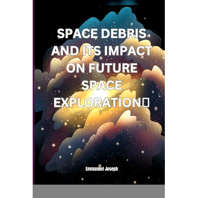 预订 Space Debris and its Impact on Future Space Exploration: 9784839275075