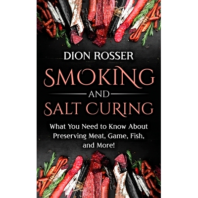 预订 Smoking and Salt Curing: What You Need to Know About Preserving Meat, Game, Fish, and More!: 9781638181361