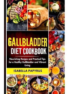 预订 Gallbladder Diet Cookbook: Nourishing Recipes and Practical Tips for a Healthy Gallbladder and Vibrant Living: 9798