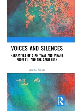 预订 Voices and Silences: Narratives of Girmitiyas and Jahajis from Fiji and the Caribbean: Narratives of Girmitiyas and