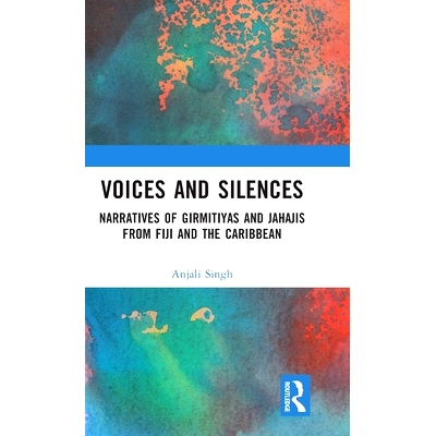 预订 Voices and Silences: Narratives of Girmitiyas and Jahajis from Fiji and the Caribbean: Narratives of Girmitiyas and