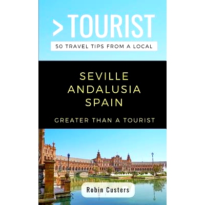 预订 Greater Than a Tourist- Seville Andalusia Spain: 50 Travel Tips from a Local: 9781723981654