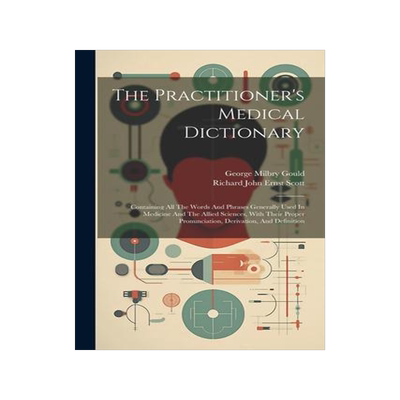 [预订]The Practitioner’s Medical Dictionary: Containing All The Words And Phrases Generally Used In Medi 9781021866189