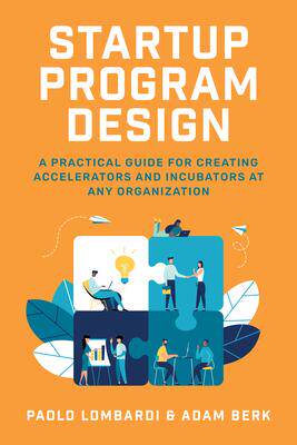 现货Startup Program Design: A Practical Guide for Creating Accelerators and Incubators at Any Organizati 9781260463255